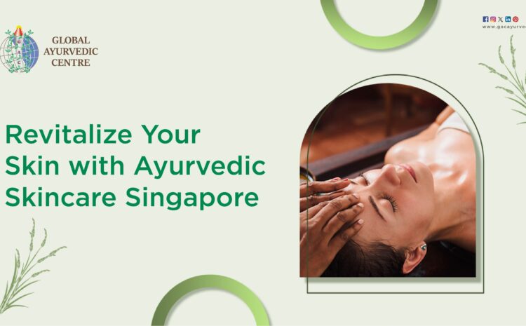  Revitalize Your Skin with Ayurvedic Skincare Singapore