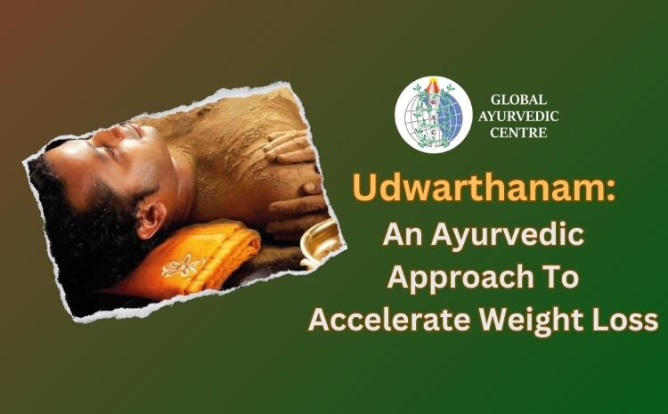 Udwarthanam: An Ayurvedic Approach To Accelerate Weight Loss