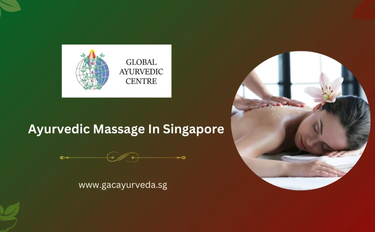  Complete Well-Being with Ayurvedic Massage in Singapore