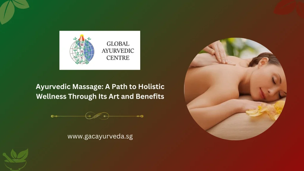 Ayurvedic Massage: A Path to Holistic Wellness Through Its Art and Benefits