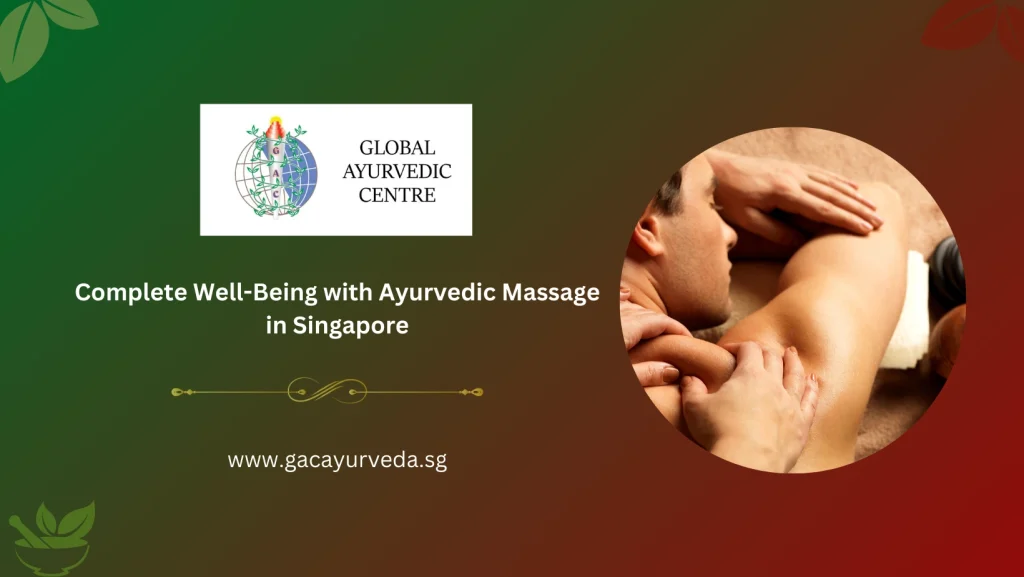 Complete Well-Being with Ayurvedic Massage in Singapore