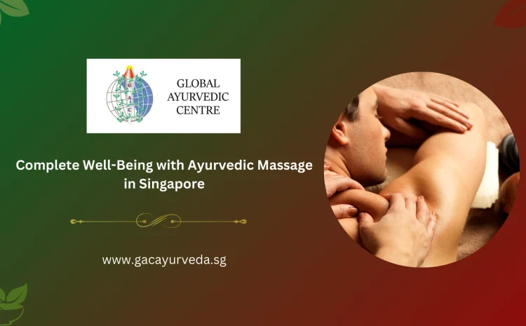  Complete Well-Being with Ayurvedic Massage in Singapore