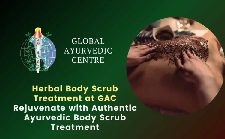  Herbal Body Scrub Treatment at GAC – Rejuvenate with Authentic Ayurvedic Body Scrub Treatment