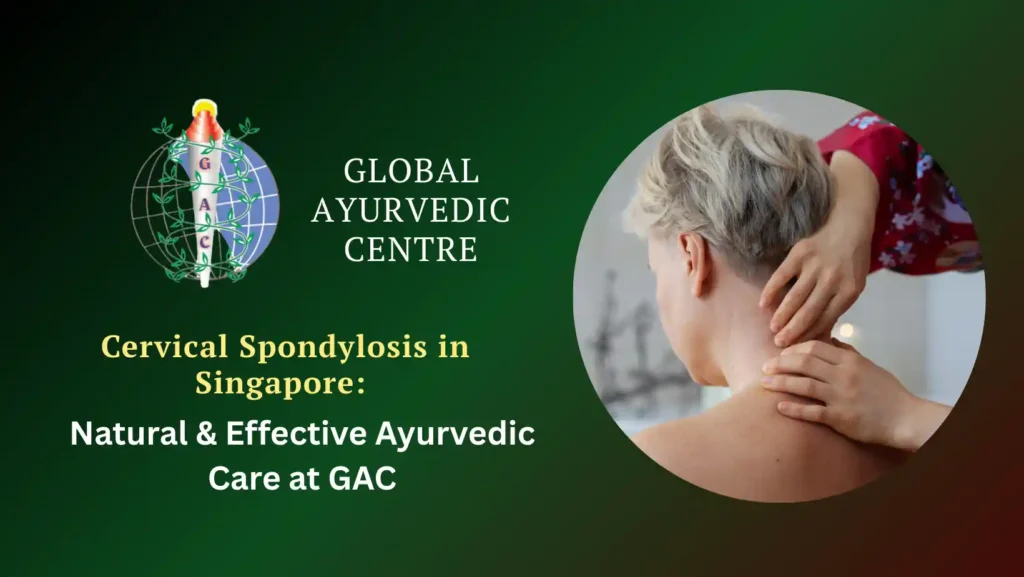 Cervical Spondylosis in Singapore: Natural & Effective Ayurvedic Care at GAC