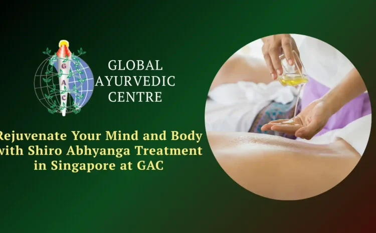  Rejuvenate Your Mind and Body with Shiro Abhyanga Treatment in Singapore at GAC